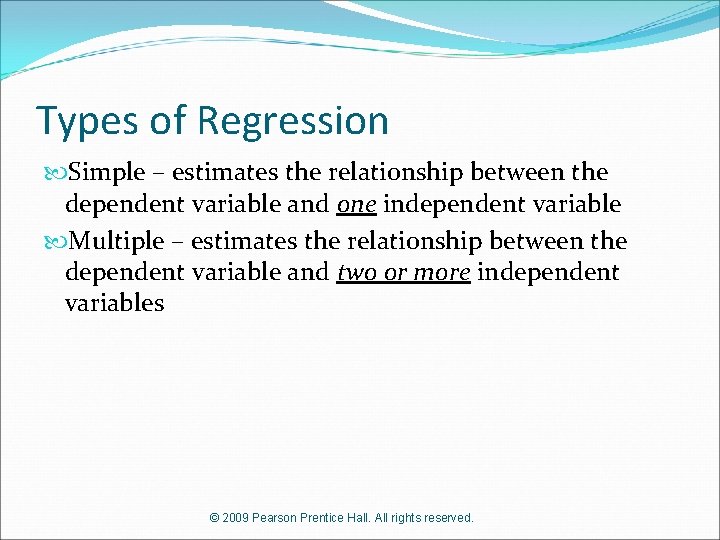 Types of Regression Simple – estimates the relationship between the dependent variable and one