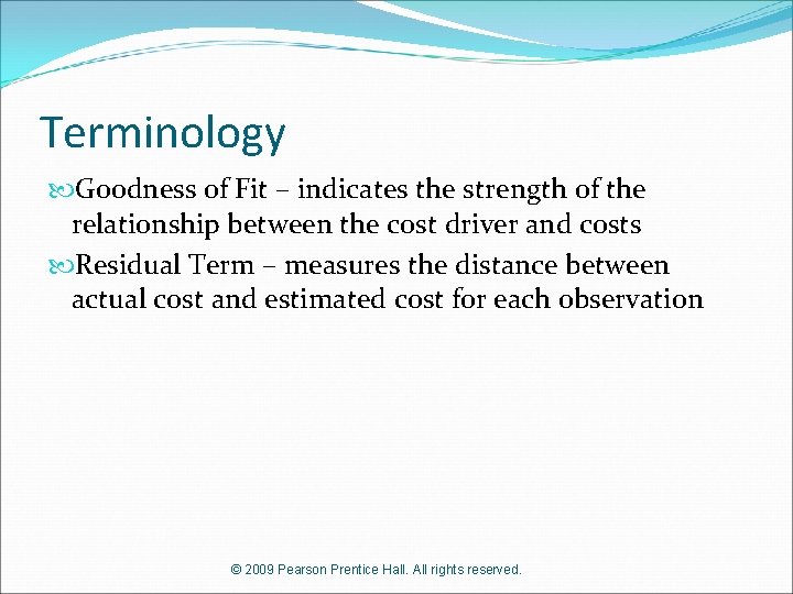 Terminology Goodness of Fit – indicates the strength of the relationship between the cost