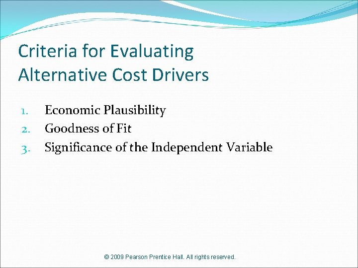 Criteria for Evaluating Alternative Cost Drivers 1. 2. 3. Economic Plausibility Goodness of Fit