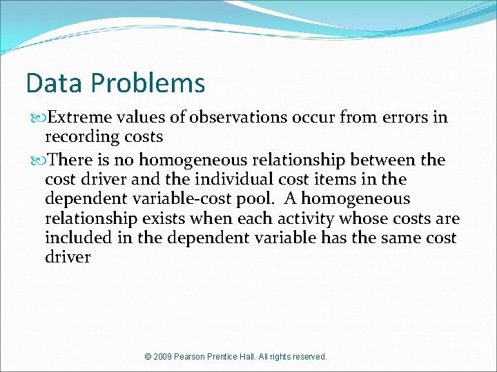 Data Problems Extreme values of observations occur from errors in recording costs There is