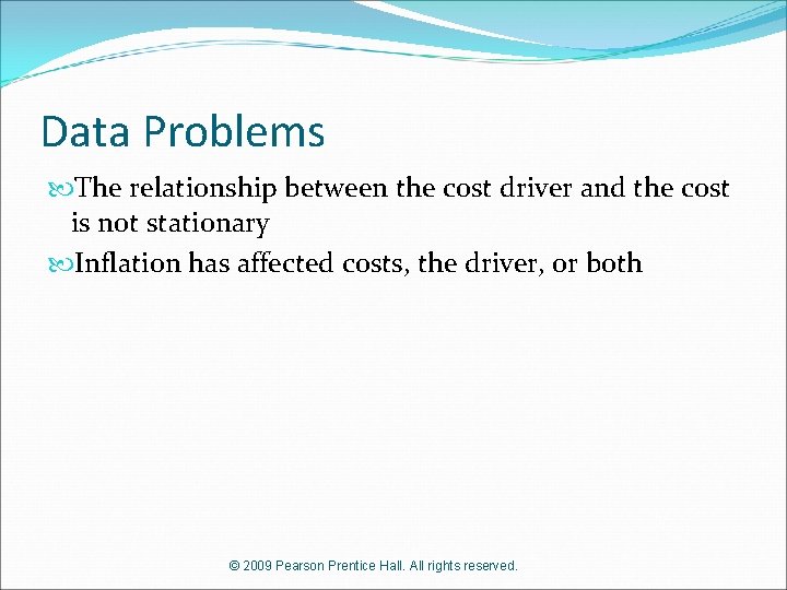 Data Problems The relationship between the cost driver and the cost is not stationary