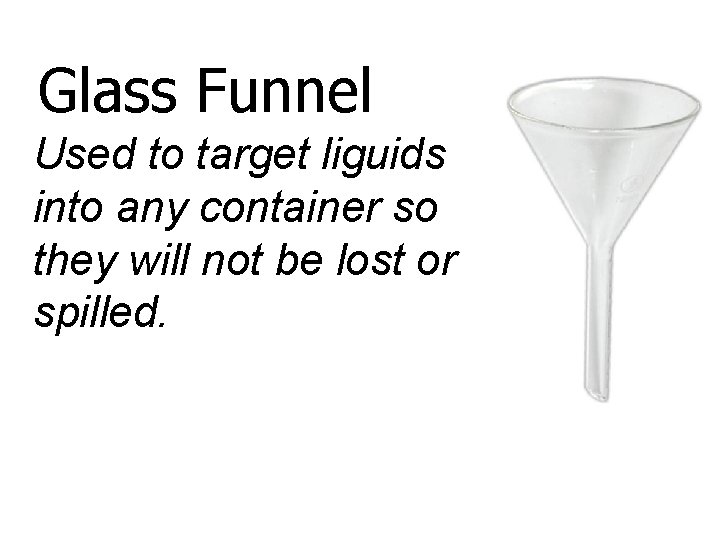 Glass Funnel Used to target liguids into any container so they will not be