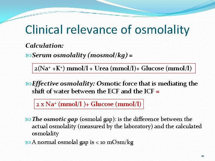 Clinical relevance of osmolality Calculation: Serum osmolality (mosmol/kg) = 2(Na+ +K+) mmol/l + Urea