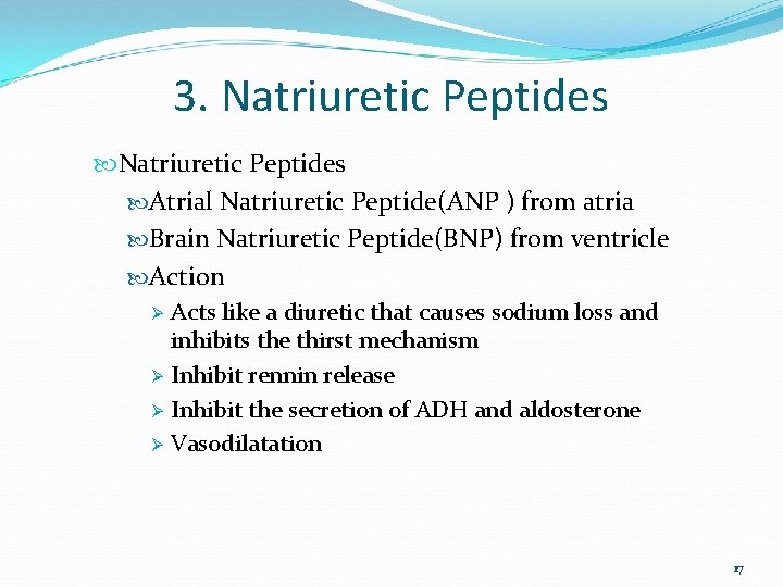 3. Natriuretic Peptides Atrial Natriuretic Peptide(ANP ) from atria Brain Natriuretic Peptide(BNP) from ventricle