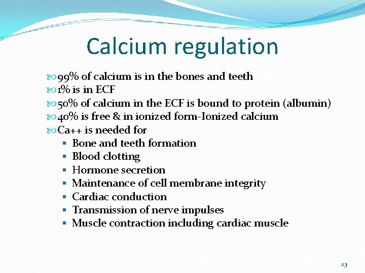 Calcium regulation 99% of calcium is in the bones and teeth 1% is in