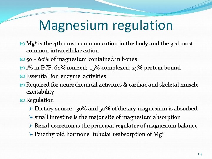 Magnesium regulation Mg+ is the 4 th most common cation in the body and