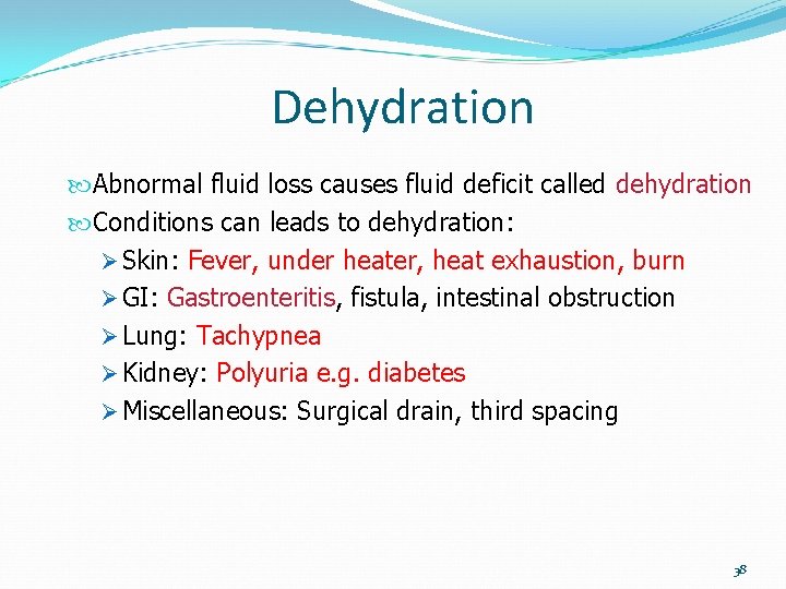 Dehydration Abnormal fluid loss causes fluid deficit called dehydration Conditions can leads to dehydration: