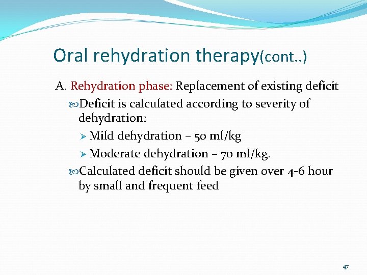 Oral rehydration therapy(cont. . ) A. Rehydration phase: Replacement of existing deficit Deficit is