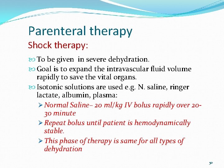 Parenteral therapy Shock therapy: To be given in severe dehydration. Goal is to expand