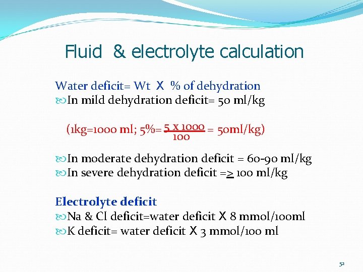 Fluid & electrolyte calculation Water deficit= Wt X % of dehydration In mild dehydration
