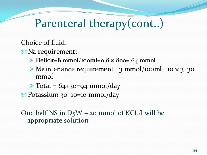 Parenteral therapy(cont. . ) Choice of fluid: Na requirement: Ø Deficit=8 mmol/100 ml=0. 8
