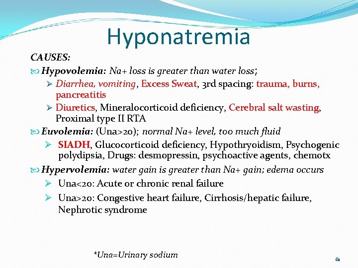 Hyponatremia CAUSES: Hypovolemia: Na+ loss is greater than water loss; Ø Diarrhea, vomiting, Excess