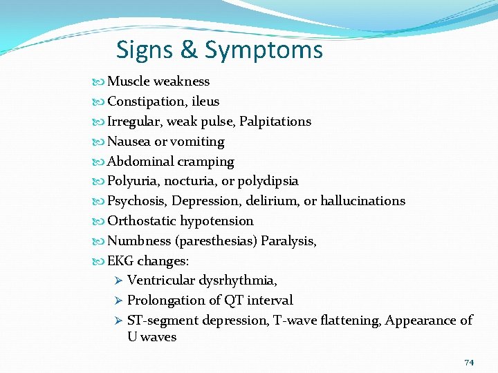 Signs & Symptoms Muscle weakness Constipation, ileus Irregular, weak pulse, Palpitations Nausea or vomiting