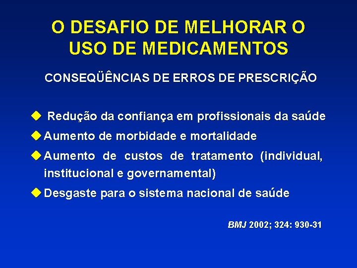 O DESAFIO DE MELHORAR O USO DE MEDICAMENTOS CONSEQÜÊNCIAS DE ERROS DE PRESCRIÇÃO u