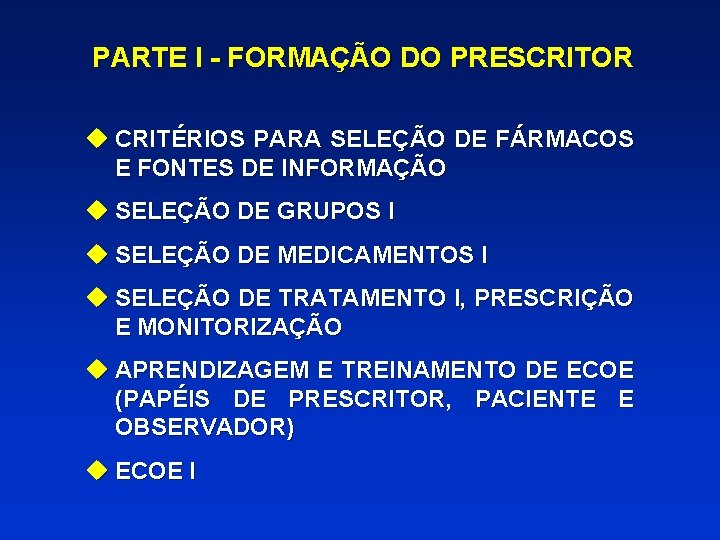 PARTE I - FORMAÇÃO DO PRESCRITOR u CRITÉRIOS PARA SELEÇÃO DE FÁRMACOS E FONTES