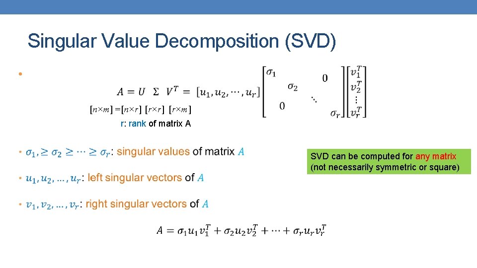 Singular Value Decomposition (SVD) • [n×m] = [n×r] [r×m] r: rank of matrix A