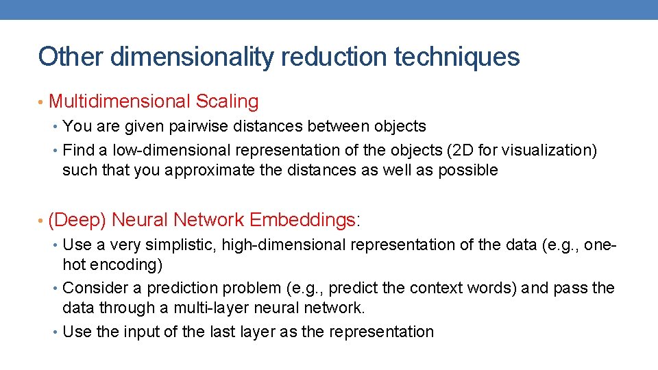 Other dimensionality reduction techniques • Multidimensional Scaling • You are given pairwise distances between
