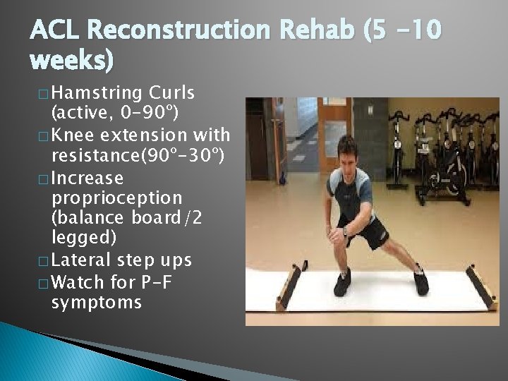 ACL Reconstruction Rehab (5 -10 weeks) � Hamstring Curls (active, 0 -90º) � Knee