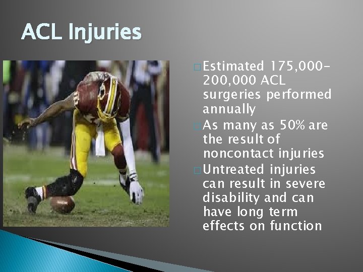 ACL Injuries � Estimated 175, 000200, 000 ACL surgeries performed annually � As many