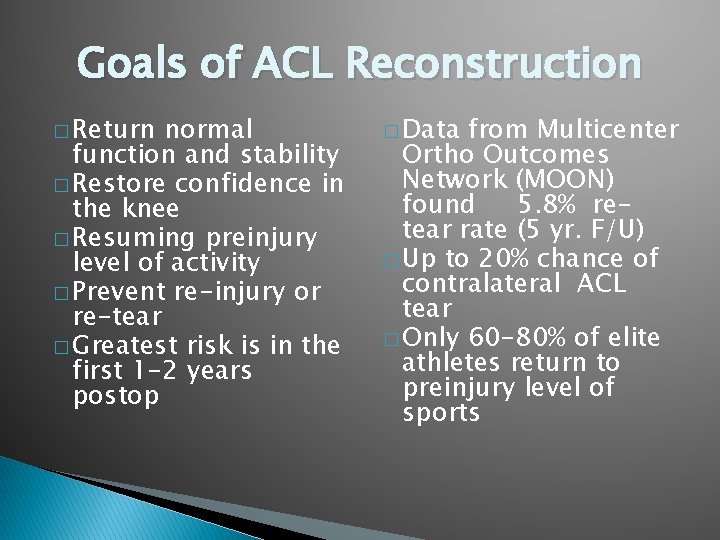 Goals of ACL Reconstruction � Return normal function and stability � Restore confidence in