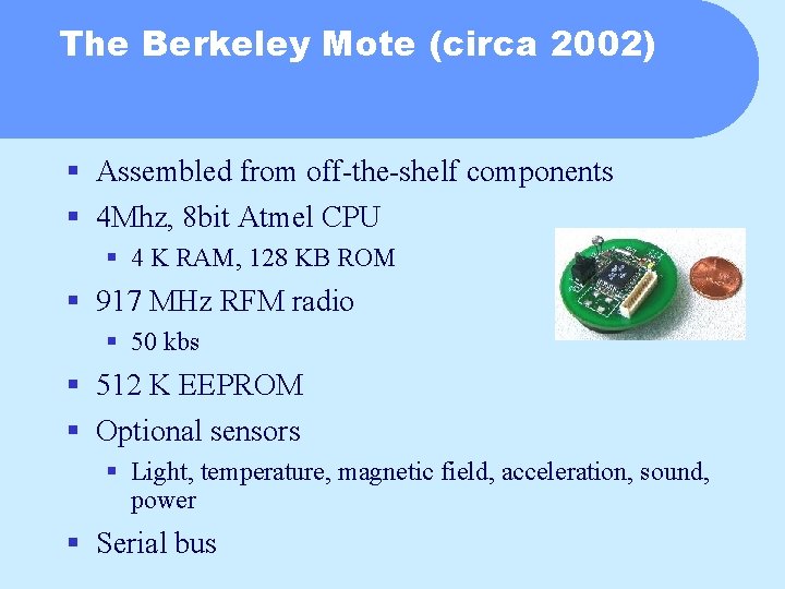 The Berkeley Mote (circa 2002) § Assembled from off-the-shelf components § 4 Mhz, 8