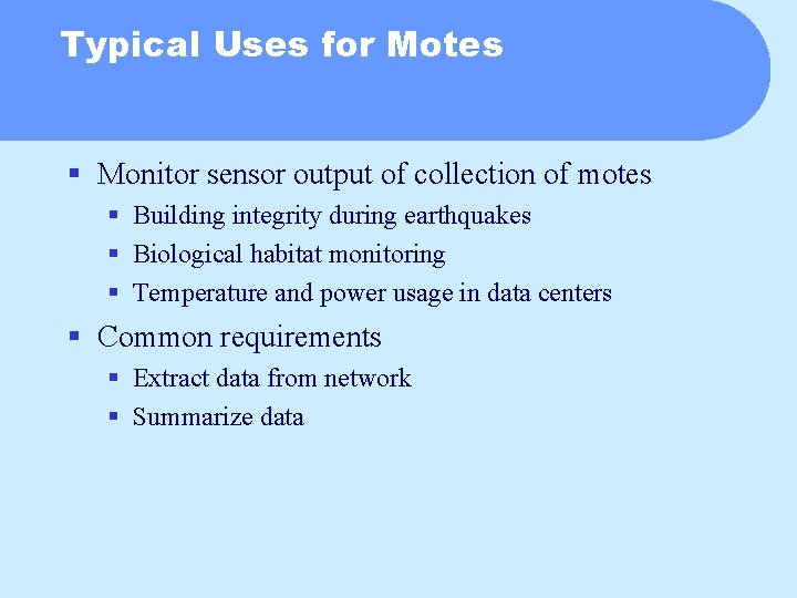 Typical Uses for Motes § Monitor sensor output of collection of motes § Building