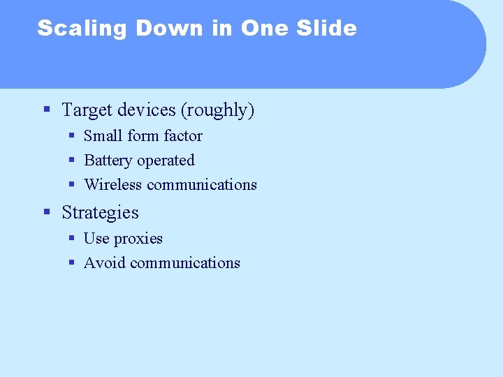 Scaling Down in One Slide § Target devices (roughly) § Small form factor §