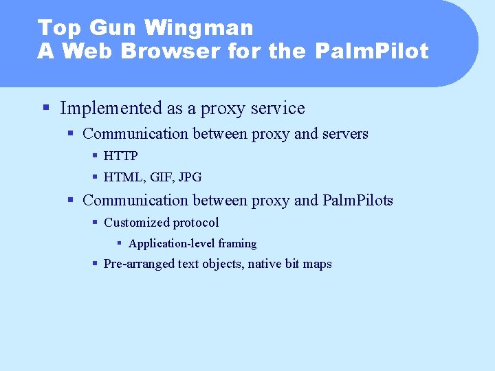 Top Gun Wingman A Web Browser for the Palm. Pilot § Implemented as a