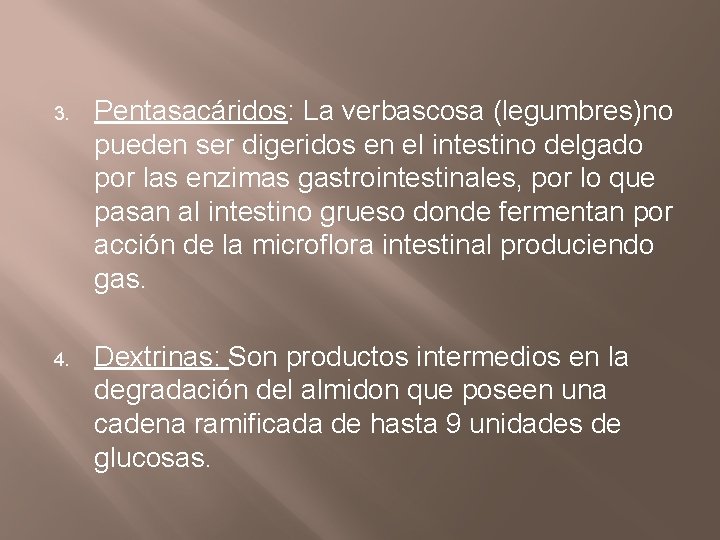 3. Pentasacáridos: La verbascosa (legumbres)no pueden ser digeridos en el intestino delgado por las