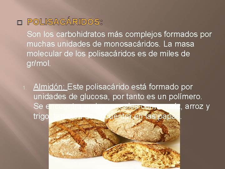 POLISACÁRIDOS: � Son los carbohidratos más complejos formados por muchas unidades de monosacáridos. La
