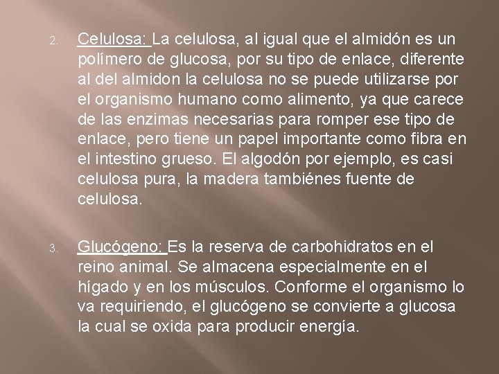 2. Celulosa: La celulosa, al igual que el almidón es un polímero de glucosa,