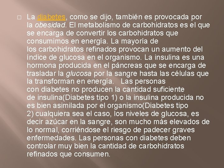 � La diabetes, como se dijo, también es provocada por la obesidad. El metabolismo