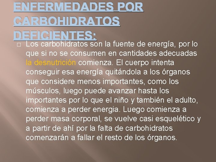 ENFERMEDADES POR CARBOHIDRATOS DEFICIENTES: � Los carbohidratos son la fuente de energía, por lo