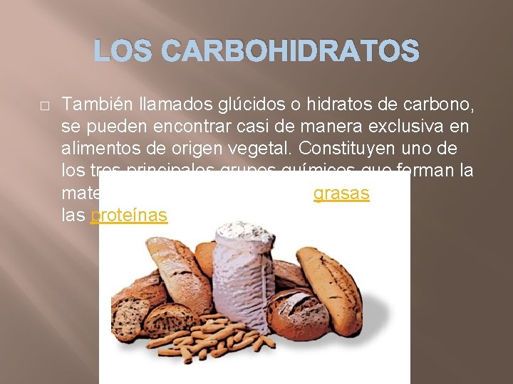 LOS CARBOHIDRATOS � También llamados glúcidos o hidratos de carbono, se pueden encontrar casi