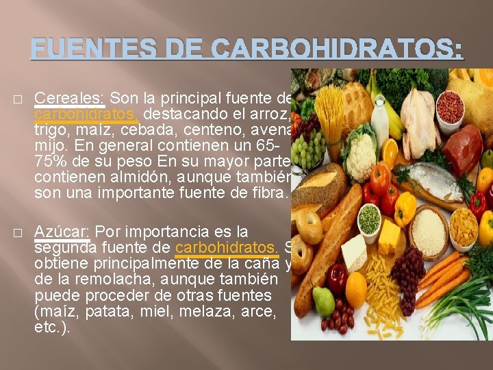 FUENTES DE CARBOHIDRATOS: � Cereales: Son la principal fuente de carbohidratos, destacando el arroz,