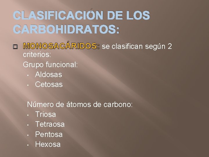 CLASIFICACIÓN DE LOS CARBOHIDRATOS: � MONOSACÁRIDOS: se clasifican según 2 criterios: Grupo funcional: •
