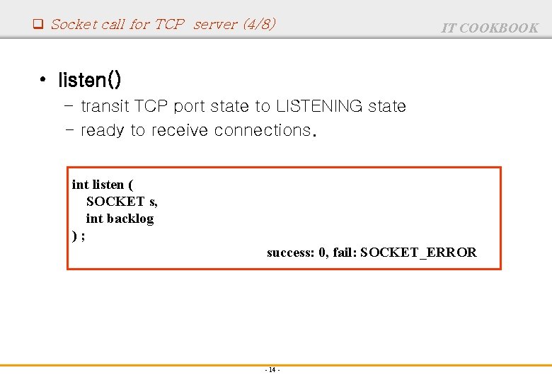 q Socket call for TCP server (4/8) IT COOKBOOK • listen() – transit TCP