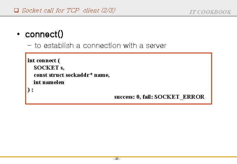 q Socket call for TCP client (2/3) IT COOKBOOK • connect() – to establish