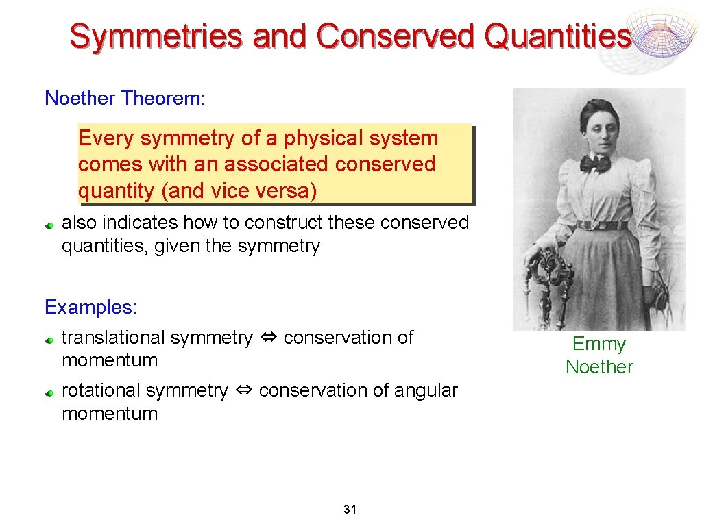 Symmetries and Conserved Quantities Noether Theorem: Every symmetry of a physical system comes with