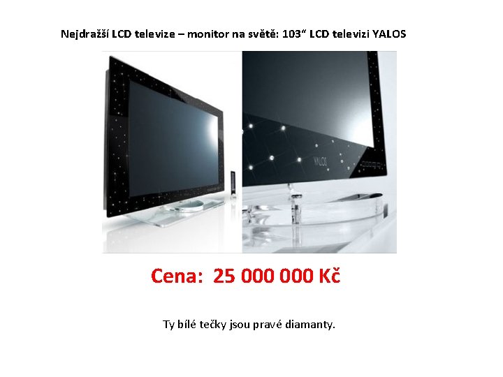 Nejdražší LCD televize – monitor na světě: 103“ LCD televizi YALOS Cena: 25 000