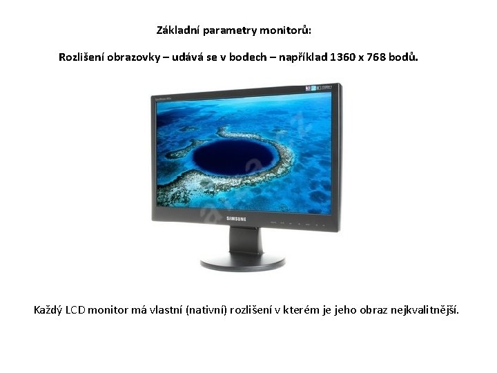 Základní parametry monitorů: Rozlišení obrazovky – udává se v bodech – například 1360 x