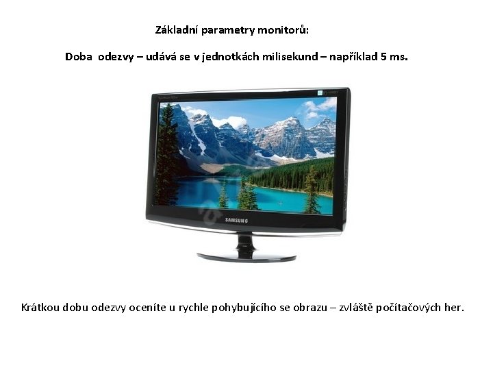 Základní parametry monitorů: Doba odezvy – udává se v jednotkách milisekund – například 5