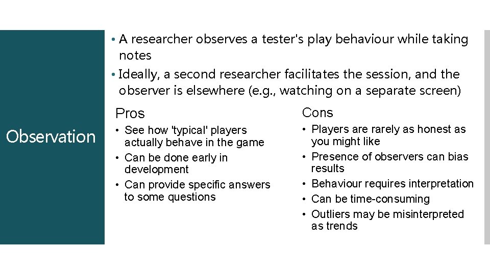  • A researcher observes a tester's play behaviour while taking notes • Ideally,