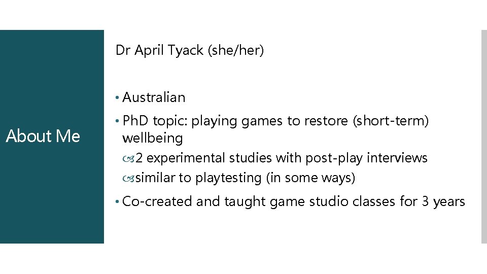 Dr April Tyack (she/her) • Australian About Me • Ph. D topic: playing games