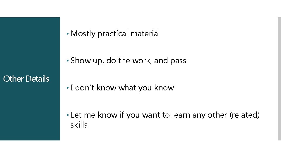  • Mostly practical material • Show up, do the work, and pass Other