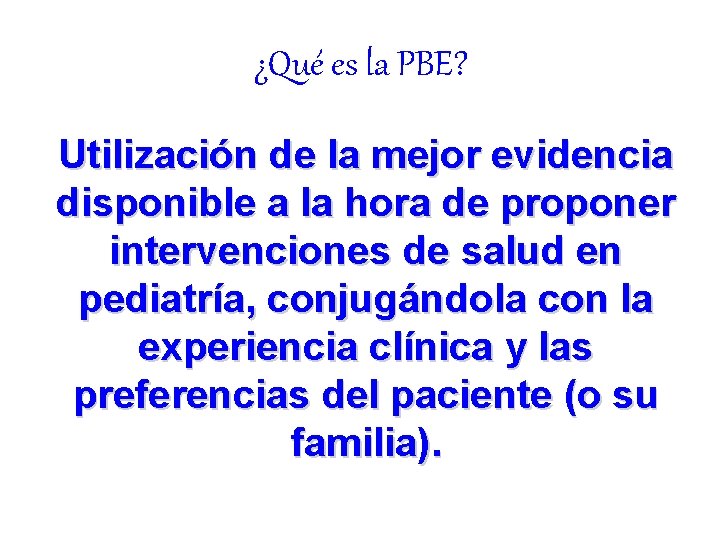 ¿Qué es la PBE? Utilización de la mejor evidencia disponible a la hora de