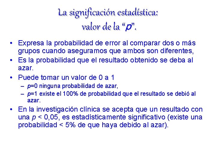 La significación estadística: valor de la “p”. • Expresa la probabilidad de error al