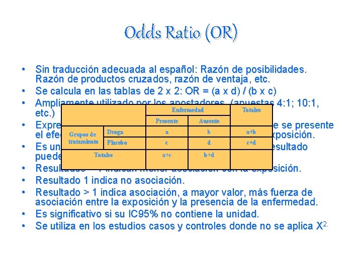 Odds Ratio (OR) • Sin traducción adecuada al español: Razón de posibilidades. Razón de