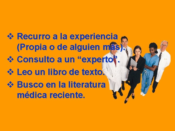 v Recurro a la experiencia (Propia o de alguien más). v Consulto a un