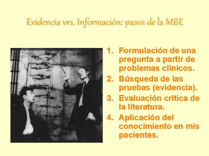 Evidencia vrs. Información: pasos de la MBE 1. Formulación de una pregunta a partir